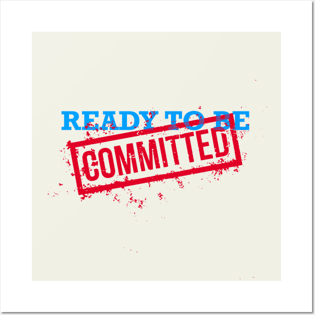 Ready to Be Committed Wall Art by Shopject